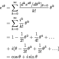\begin{eqnarray*}
e^{i\theta}
&=& \sum_{k = 0}^{\infty}
\frac{[d^k e^{i \theta...
... \frac{1}{5!}\theta^5+ \dots )\\
&=& \cos \theta +i \sin \theta
\end{eqnarray*}