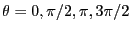 $\theta = 0, \pi/2,
\pi, 3\pi/2$