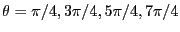 $\theta = \pi/4, 3\pi/4,
5\pi/4, 7\pi/4$