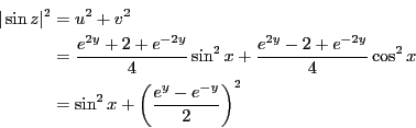\begin{eqnarray*}
\vert\sin z\vert^2 &=& u^2+v^2 \\
&=& \frac{e^{2y}+2+e^{-2y}...
...\cos^2 x \\
&=& \sin^2 x+\left( \frac{e^y-e^{-y}}{2}\right)^2
\end{eqnarray*}
