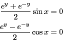 \begin{eqnarray*}
\frac{e^y+e^{-y}}{2}\sin x =0 \\
\frac{e^y-e^{-y}}{2}\cos x =0
\end{eqnarray*}