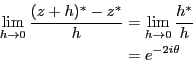 \begin{eqnarray*}
\lim_{h \rightarrow 0} \frac{(z+h)^*-z^*}{h}
&=& \lim_{h \rightarrow 0} \frac{h^*}{h} \\
&=& e^{-2i\theta}
\end{eqnarray*}