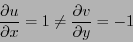 \begin{eqnarray*}
\frac{\partial u}{\partial x} = 1 \ne \frac{\partial v}{\partial y} = -1
\end{eqnarray*}