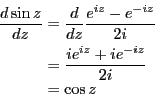 \begin{eqnarray*}
\frac{d \sin z}{dz}
&=& \frac{d}{dz}\frac{e^{iz}-e^{-iz}}{2i} \\
&=& \frac{ie^{iz}+ie^{-iz}}{2i} \\
&=& \cos z
\end{eqnarray*}