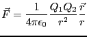 $\displaystyle \vec{F} = \frac{1}{4\pi \epsilon_0} \frac{Q_1 Q_2}{r^2}\frac{\vec{r}}{r}$