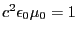 $c^2 \epsilon_0 \mu_0=1$