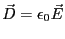 $\vec{D} = \epsilon_0 \vec{E}$