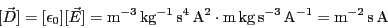 \begin{eqnarray*}[\vec{D}]&=& [\epsilon_0] [\vec{E}]
= {\rm m}^{-3}\, {\rm kg}...
... {\rm s}^{-3}\, {\rm A}^{-1}
= {\rm m}^{-2}\, {\rm s}\,{\rm A}
\end{eqnarray*}