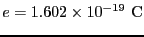 $\displaystyle e = 1.602 \times 10^{-19}~{\rm C}$