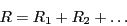 \begin{displaymath}R = R_1 +R_2+ \dots\end{displaymath}