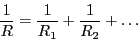 \begin{displaymath}\frac{1}{R} = \frac{1}{R_1} +\frac{1}{R_2}+ \dots\end{displaymath}