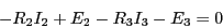 \begin{displaymath}-R_2 I_2 +E_2-R_3I_3 -E_3=0\end{displaymath}