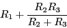 \begin{displaymath}R_1+\frac{R_2R_3}{R_2+R_3}\end{displaymath}