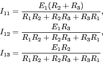 \begin{eqnarray*}
I_{11} &=& \frac{E_1(R_2+R_3)}{R_1R_2+R_2R_3+R_3R_1},\\
I_{12...
...R_3+R_3R_1},\\
I_{13} &=& \frac{E_1 R_2 }{R_1R_2+R_2R_3+R_3R_1}
\end{eqnarray*}