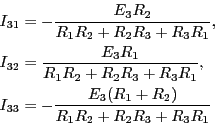 \begin{eqnarray*}
I_{31} &=& -\frac{E_3 R_2 }{R_1R_2+R_2R_3+R_3R_1},\\
I_{32} &...
..._3R_1},\\
I_{33} &=& -\frac{E_3(R_1+R_2)}{R_1R_2+R_2R_3+R_3R_1}
\end{eqnarray*}