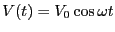 $V(t) = V_0 \cos \omega t$