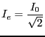 $\displaystyle I_e=\frac{I_0}{\sqrt{2}}$