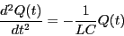 \begin{eqnarray*}
\frac{d^2Q(t)}{dt^2} = - \frac{1}{LC} Q(t)
\end{eqnarray*}