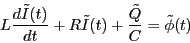 \begin{eqnarray*}
L\frac{d\tilde{I}(t)}{dt} + R \tilde{I}(t) + \frac{\tilde{Q}}{C}
= \tilde{\phi}(t)
\end{eqnarray*}