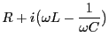 $\displaystyle R + i \bigl(\omega L - \frac{1}{\omega C} \bigr)$