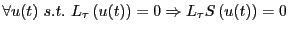 $\displaystyle \forall u(t) \,\,s.t.\ L_\tau\left(u(t)\right) = 0
\Rightarrow L_\tau S\left(u(t)\right)=0$