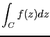 $\displaystyle \int_C f(z)dz$