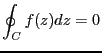 $\displaystyle \oint_C f(z)dz =0$