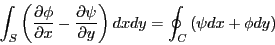 \begin{eqnarray*}
\int_S \left( \frac{\partial \phi}{\partial x}
-\frac{\parti...
...\partial y} \right)dxdy
= \oint_{C} \left(\psi dx+\phi dy\right)
\end{eqnarray*}