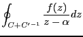$\displaystyle \oint_{C+C'^{-1}} \frac{f(z)}{z-\alpha}dz$