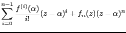 $\displaystyle \sum_{i=0}^{n-1}\frac{f^{(i)}(\alpha)}{i!}(z-\alpha)^i
+ f_n(z)(z-\alpha)^n$