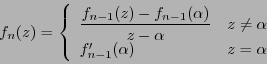 \begin{eqnarray*}
f_n(z) = \left\{
\begin{array}{lc}
\displaystyle
\frac{f_...
...\ne\alpha \\
f'_{n-1}(\alpha) & z=\alpha
\end{array} \right.
\end{eqnarray*}