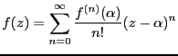 $\displaystyle f(z)= \sum_{n=0}^{\infty}\frac{f^{(n)}(\alpha)}{n!}(z-\alpha)^n$