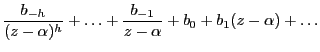$\displaystyle \frac{b_{-h}}{(z-\alpha)^h}+\dots +\frac{b_{-1}}{z-\alpha}+b_0+
b_1(z-\alpha)+ \dots$