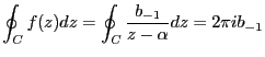 $\displaystyle \oint_C f(z)dz = \oint_C \frac{b_{-1}}{z-\alpha}dz =2\pi ib_{-1}$