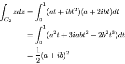 \begin{eqnarray*}
\int_{C_2}zdz &=& \int_0^1 (at+ibt^2)(a+2ibt)dt \\
&=& \int_0^1 (a^2t+3iabt^2-2b^2t^3) dt \\
&=& \frac{1}{2}(a+ib)^2
\end{eqnarray*}