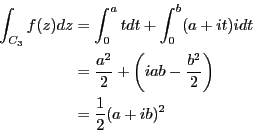 \begin{eqnarray*}
\int_{C_3}f(z)dz &=& \int_0^a t dt + \int_0^b (a+it)idt \\
&...
...{2}+ \left( iab-\frac{b^2}{2}\right)\\
&=& \frac{1}{2}(a+ib)^2
\end{eqnarray*}