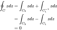 \begin{eqnarray*}
\oint_C z dz &=& \int_{C_3}z dz + \int_{C_1^{-1}}zdz \\
&=& \int_{C_3}z dz - \int_{C_1}zdz \\
&=& 0
\end{eqnarray*}