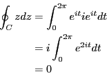 \begin{eqnarray*}
\oint_C zdz &=& \int_0^{2\pi} e^{it} ie^{it}dt \\
&=& i \int_0^{2\pi} e^{2it}dt \\
&=& 0
\end{eqnarray*}