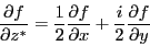 \begin{eqnarray*}
\frac{\partial f}{\partial z^*}
= \frac{1}{2}\frac{\partial f}{\partial x}
+ \frac{i}{2}\frac{\partial f}{\partial y}
\end{eqnarray*}