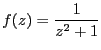 $\displaystyle f(z) = \frac{1}{z^2+1}$