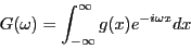 \begin{eqnarray*}
G(\omega) = \int_{-\infty}^\infty g(x)e^{-i\omega x}dx
\end{eqnarray*}