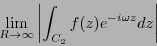 \begin{displaymath}\lim_{R \rightarrow \infty}
\left\vert \int_{C_2} f(z)e^{-i\omega z}dz\right\vert\end{displaymath}