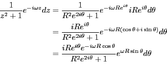 \begin{eqnarray*}
\frac{1}{z^2+1}e^{-i\omega z} dz
&=& \frac{1}{R^2 e^{2 i \thet...
...ta }}
{R^2 e^{2 i \theta}+1}
e^{\omega R \sin \theta}d\theta \\
\end{eqnarray*}