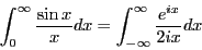 \begin{displaymath}\int_0^\infty \frac{\sin x}{x}dx
= \int_{-\infty}^\infty \frac{e^{ix}}{2ix}dx\end{displaymath}