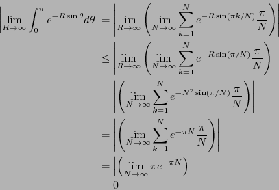 \begin{eqnarray*}
\left\vert \lim_{R \rightarrow \infty }\int_0^\pi
e^{ -R \sin...
...ightarrow \infty}
\pi e^{- \pi N } \right) \right\vert\\
&=& 0
\end{eqnarray*}