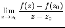 $\displaystyle \lim_{z \rightarrow z_0} \frac{f(z)-f(z_0)}{z-z_0}$