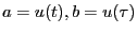 $a=u(t), b=u(\tau)$