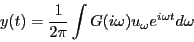 \begin{eqnarray*}
y(t) = \frac{1}{2\pi}\int G(i\omega) u_\omega e^{i\omega t}d\omega
\end{eqnarray*}