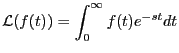 $\displaystyle {\mathcal L}(f(t)) = \int_0^\infty f(t)e^{-st}dt$