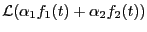 $\displaystyle {\mathcal L}(\alpha_1 f_1(t) + \alpha_2 f_2(t))$